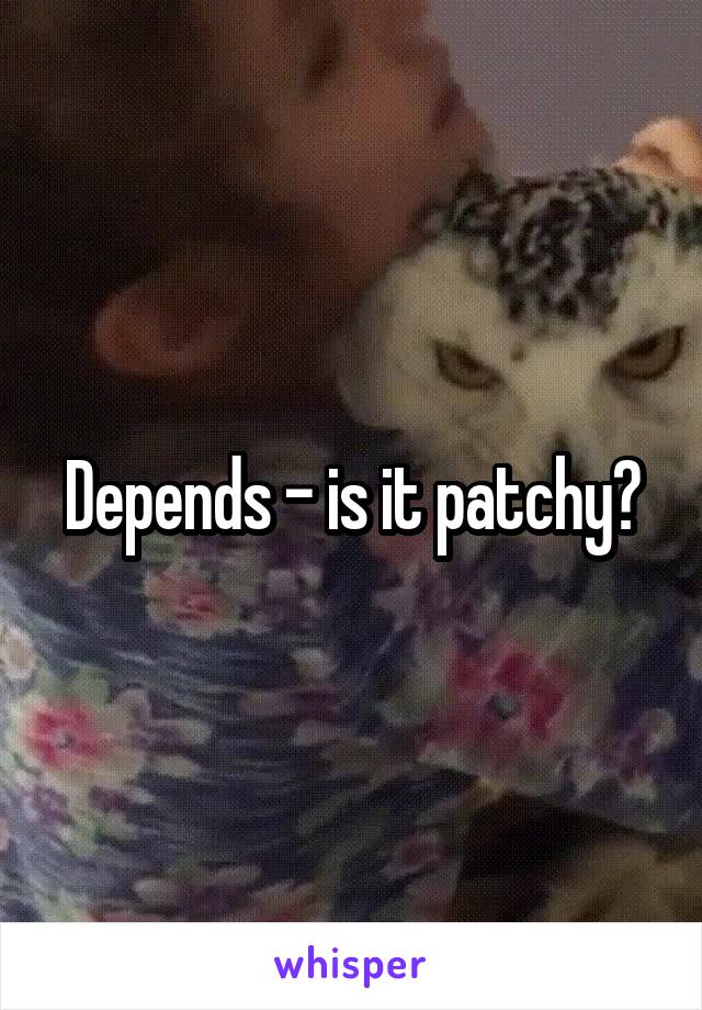 Depends - is it patchy?