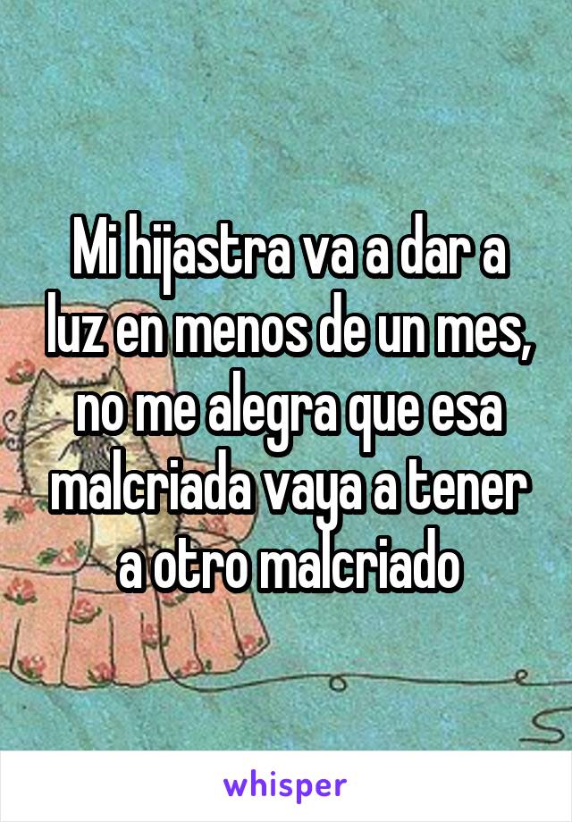 Mi hijastra va a dar a luz en menos de un mes, no me alegra que esa malcriada vaya a tener a otro malcriado