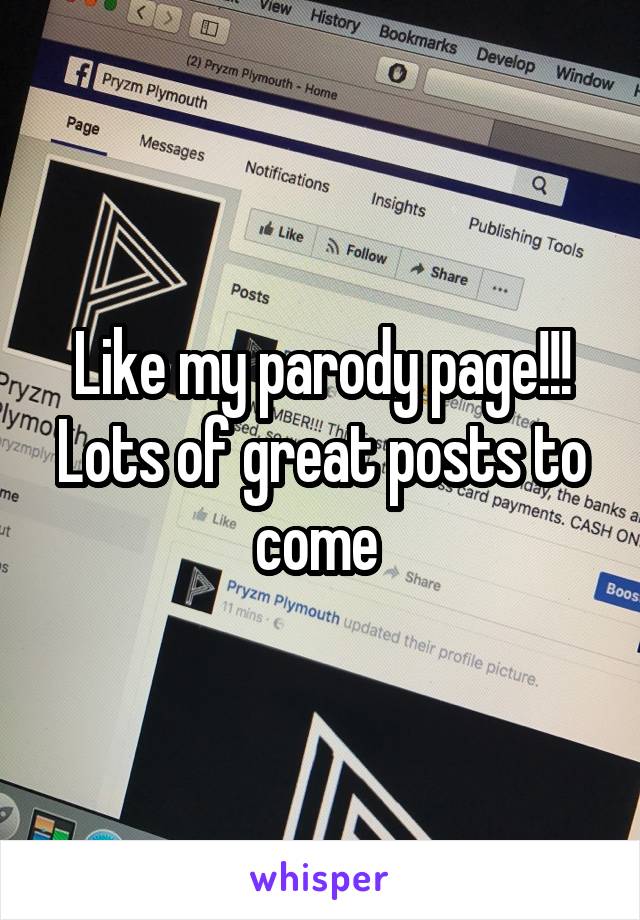 Like my parody page!!! Lots of great posts to come 