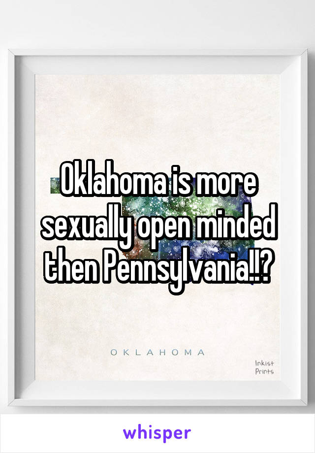 Oklahoma is more sexually open minded then Pennsylvania!!?