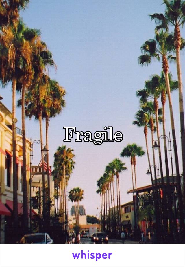 Fragile