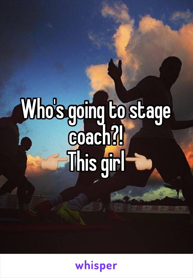 Who's going to stage coach?! 
👉🏼This girl👈🏼