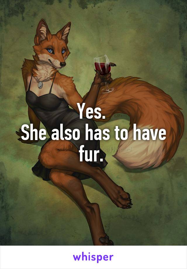 Yes. 
She also has to have fur. 