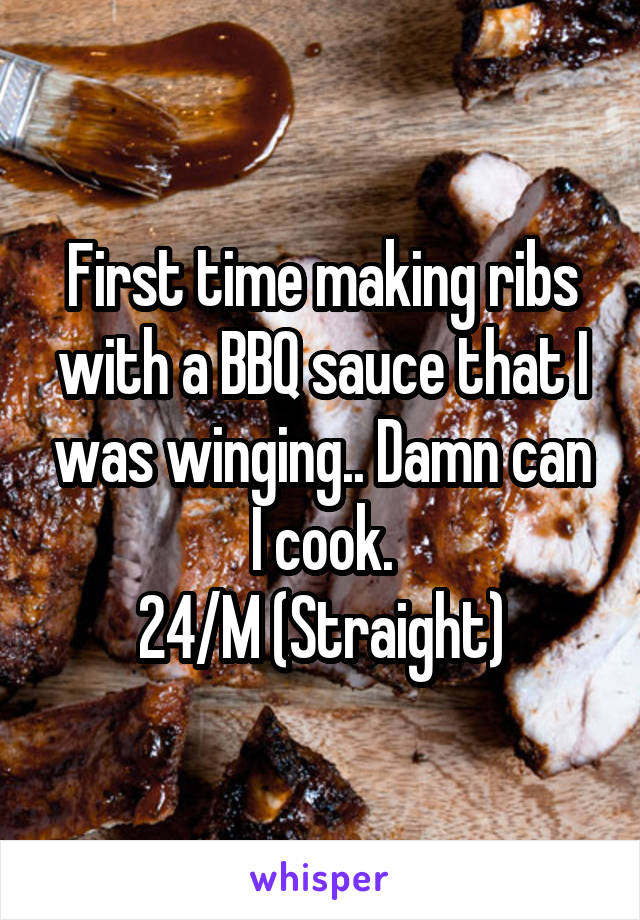 First time making ribs with a BBQ sauce that I was winging.. Damn can I cook.
24/M (Straight)