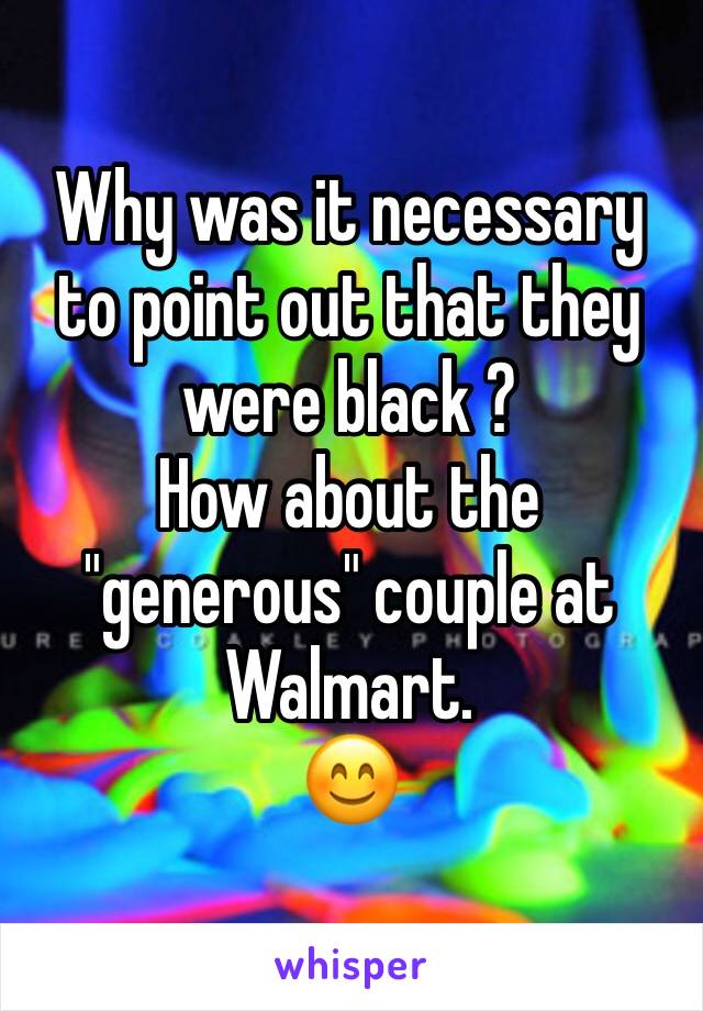 Why was it necessary to point out that they were black ?
How about the "generous" couple at Walmart.
😊