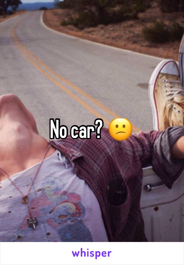 No car? 😕