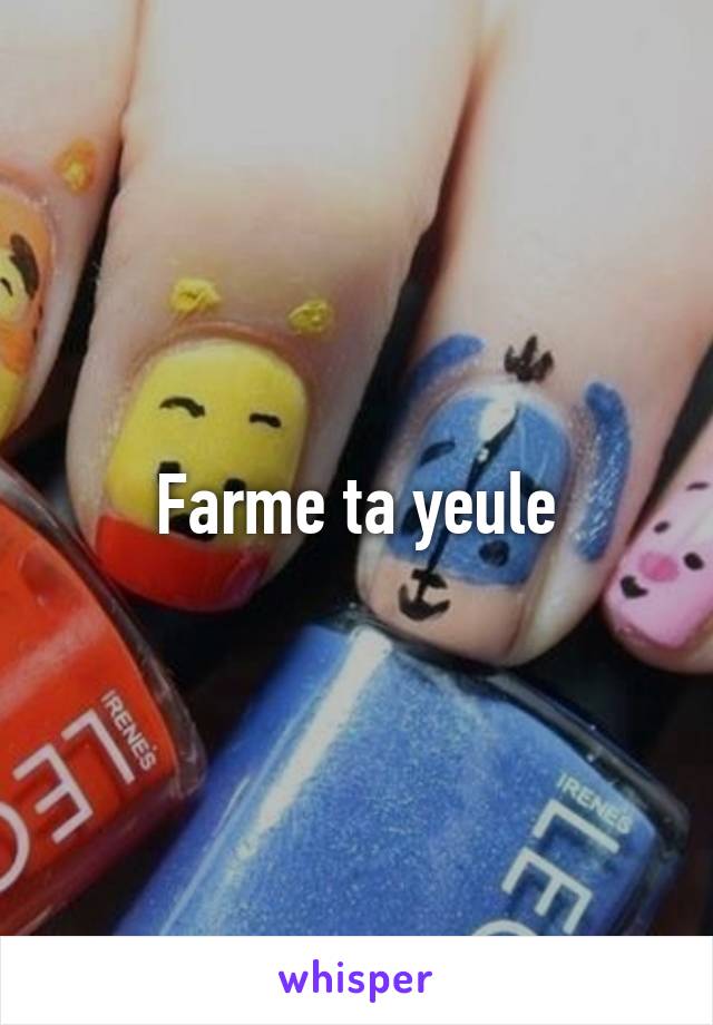 Farme ta yeule