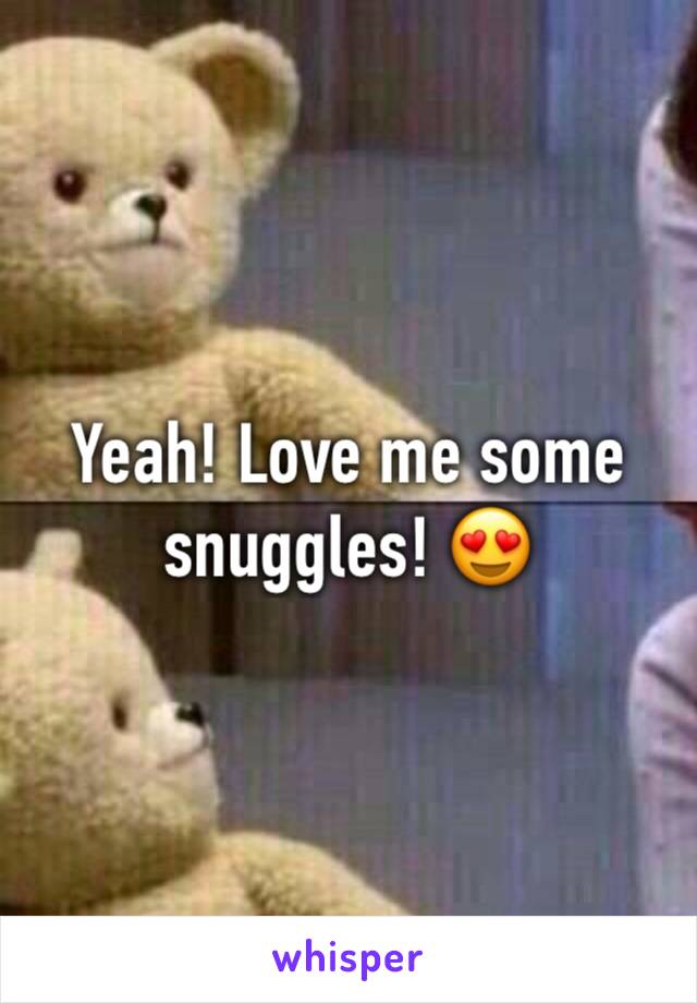 Yeah! Love me some snuggles! 😍