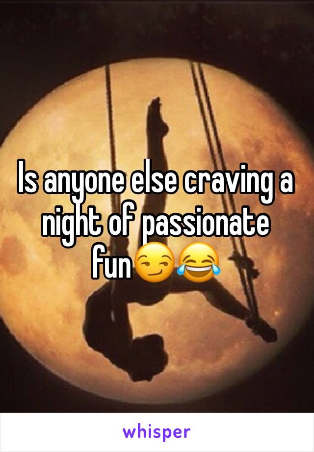 Is anyone else craving a night of passionate fun😏😂