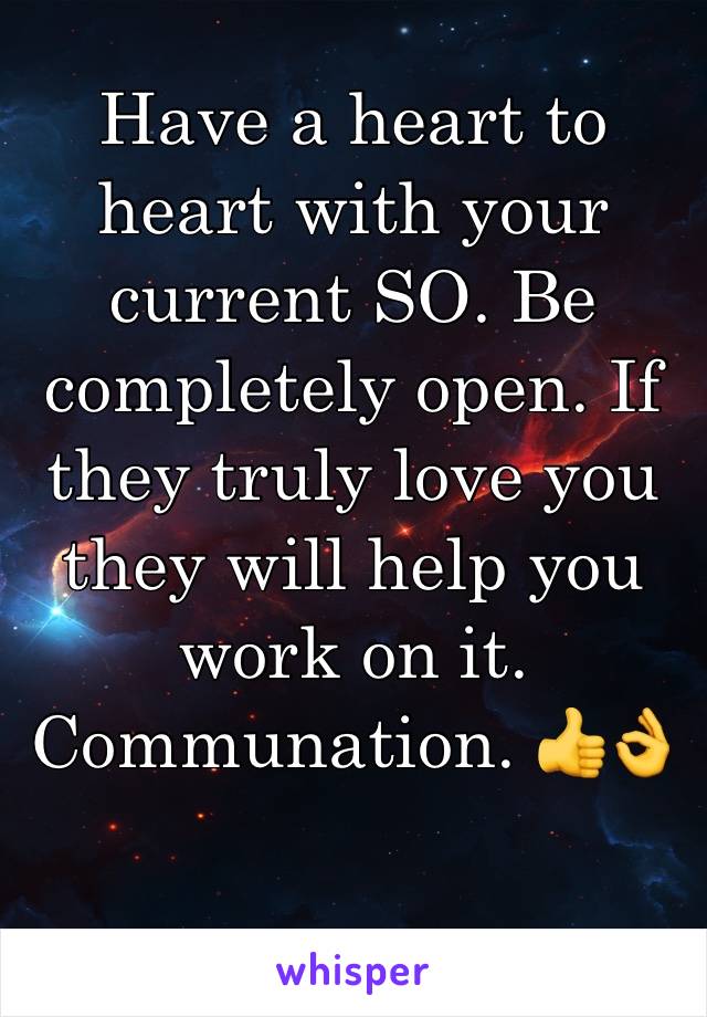 Have a heart to heart with your current SO. Be completely open. If they truly love you they will help you work on it. Communation. 👍👌