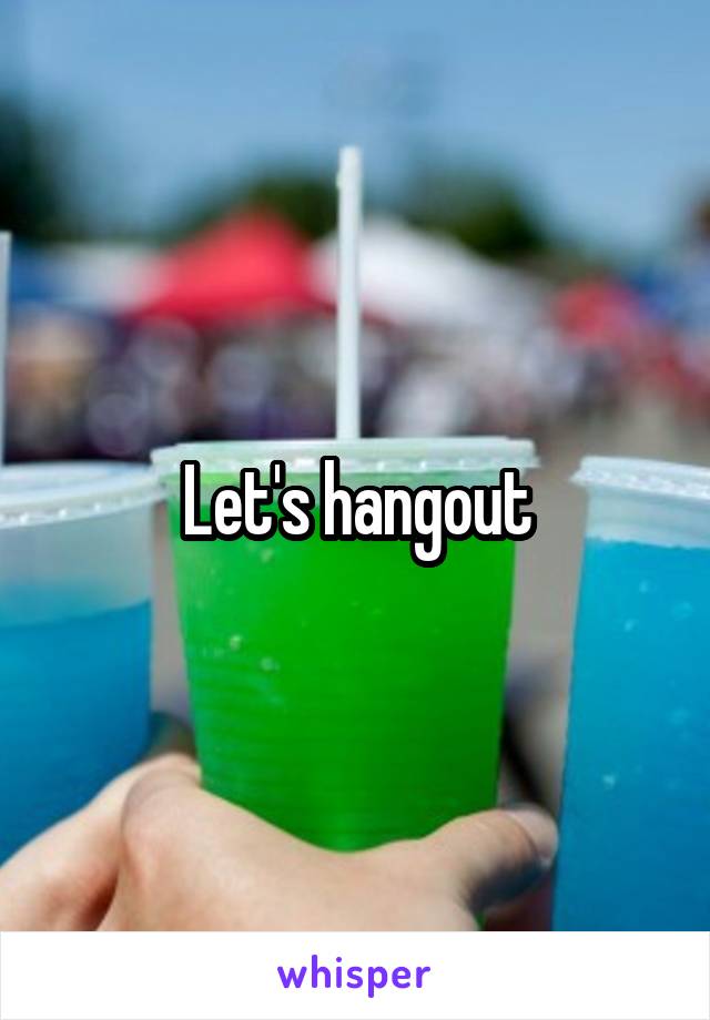 Let's hangout