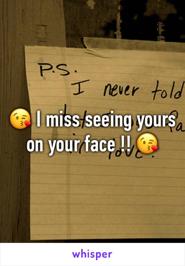 😘 I miss seeing yours on your face !! 😘