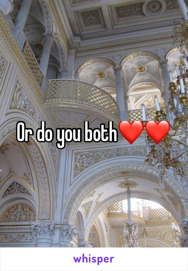 Or do you both❤❤