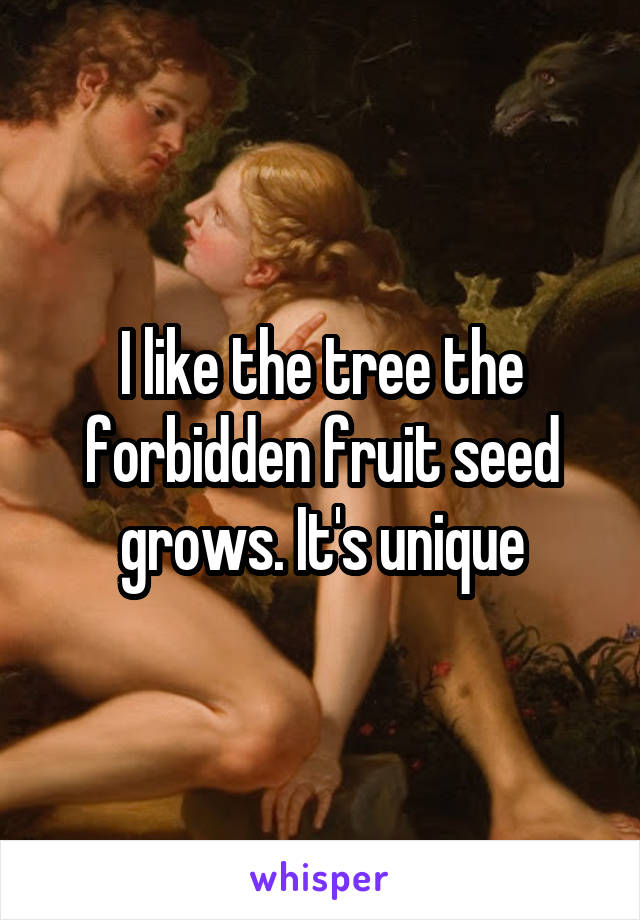 I like the tree the forbidden fruit seed grows. It's unique