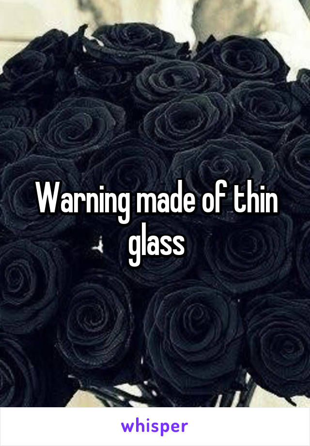 Warning made of thin glass