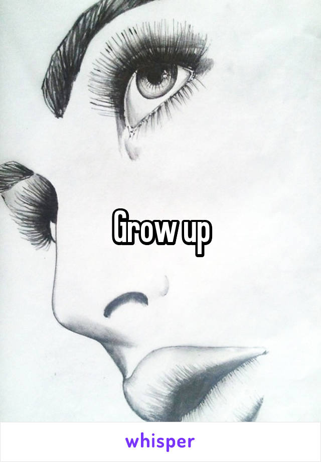 Grow up