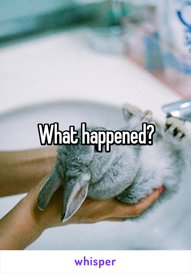 What happened?