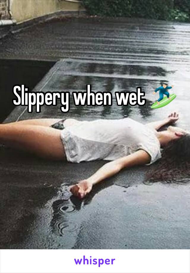 Slippery when wet 🏄🏻