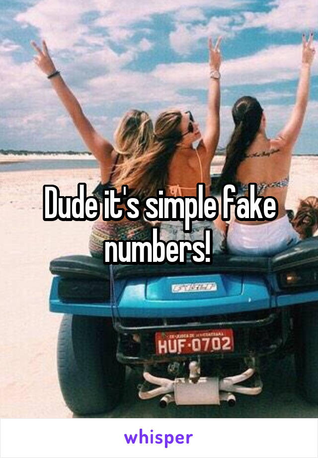 Dude it's simple fake numbers! 