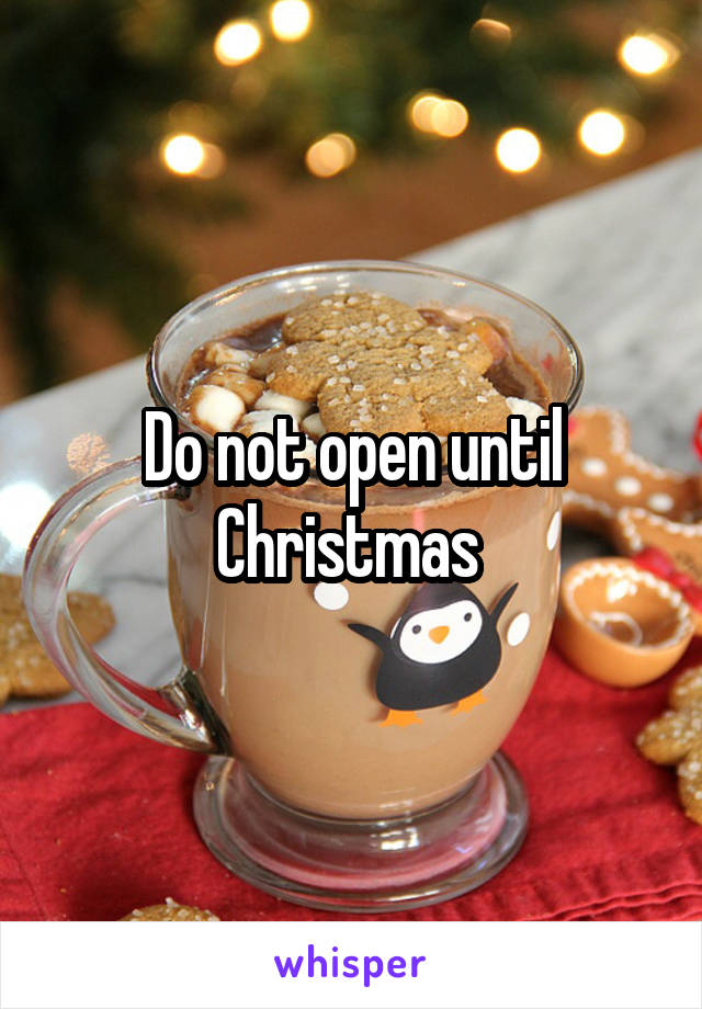 Do not open until Christmas 