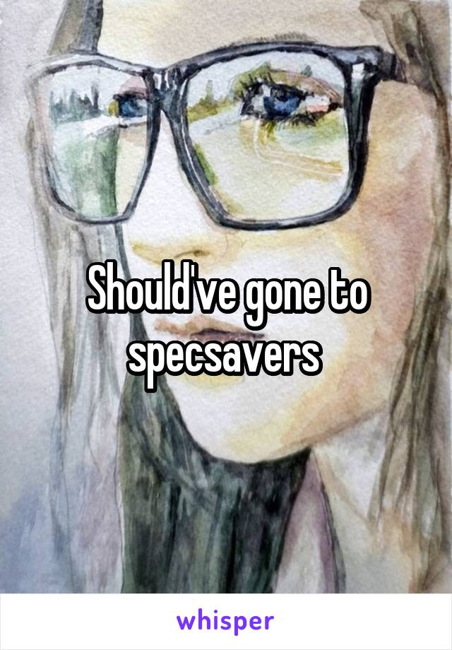 Should've gone to specsavers 