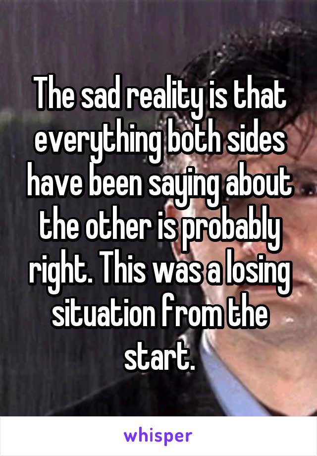 The sad reality is that everything both sides have been saying about the other is probably right. This was a losing situation from the start.