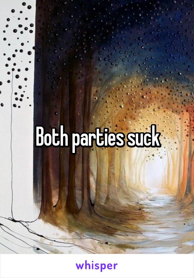 Both parties suck