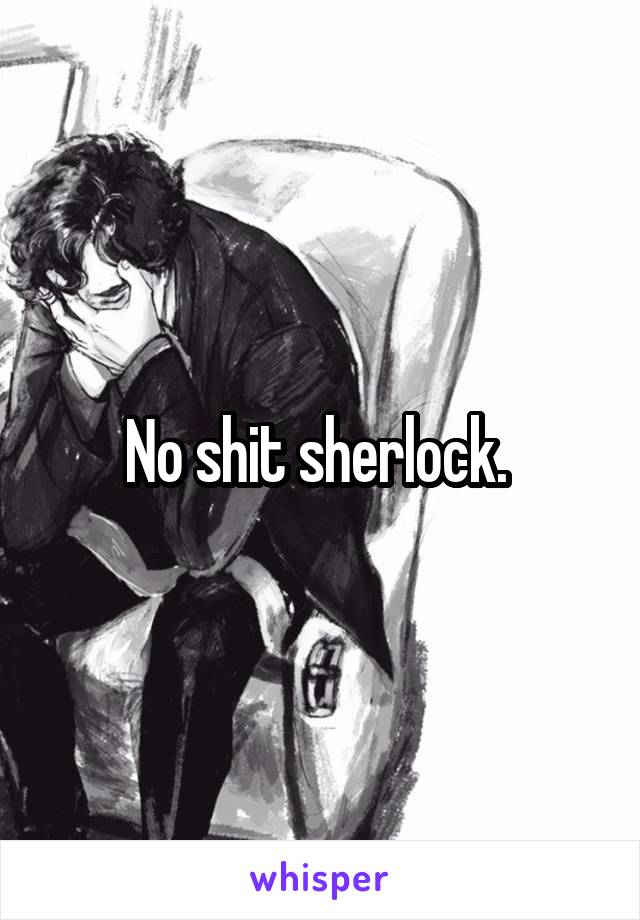 No shit sherlock. 