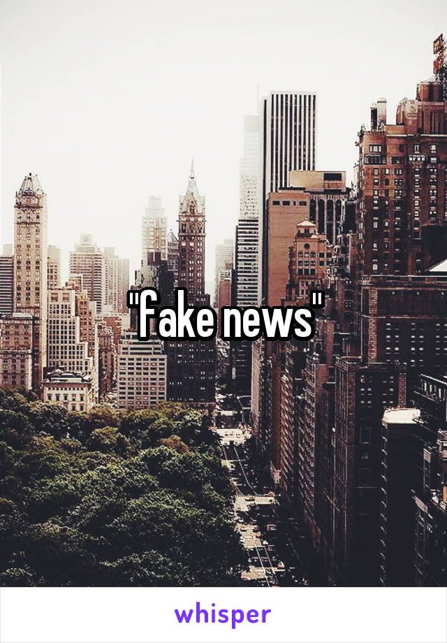 "fake news"