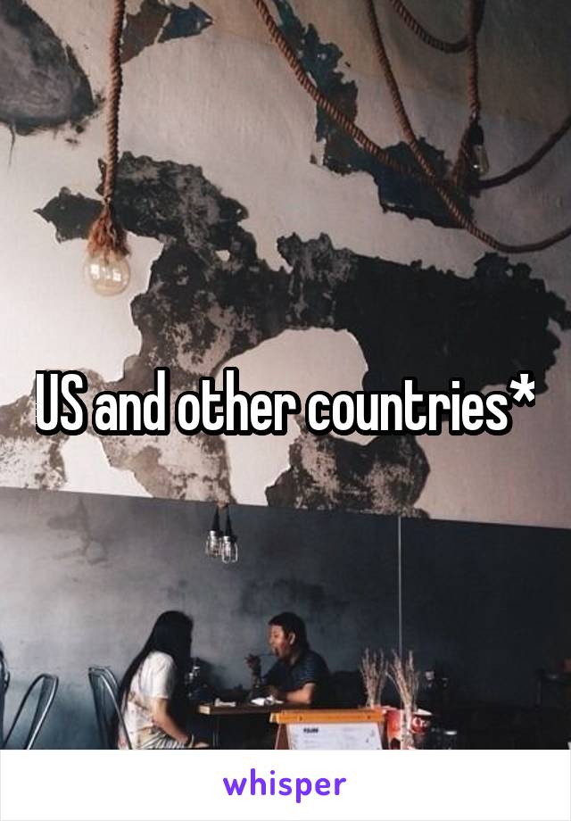 US and other countries*