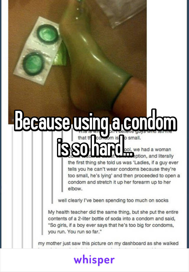 Because using a condom is so hard...