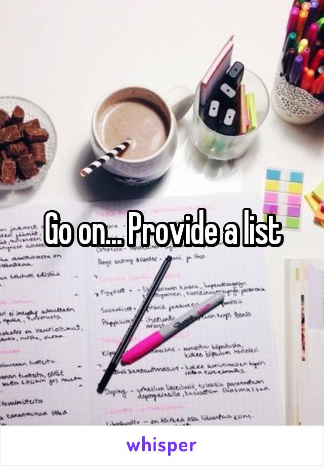 Go on... Provide a list