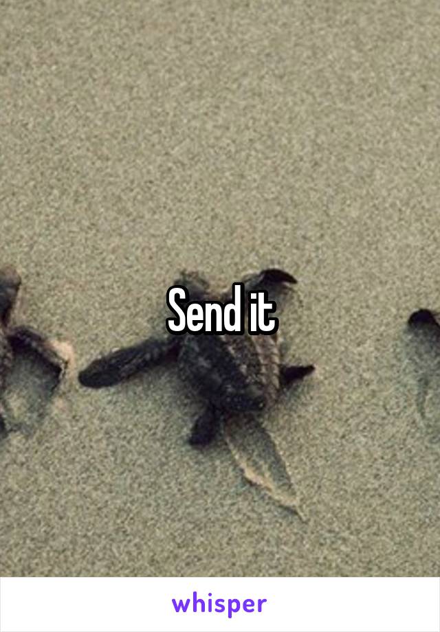 Send it