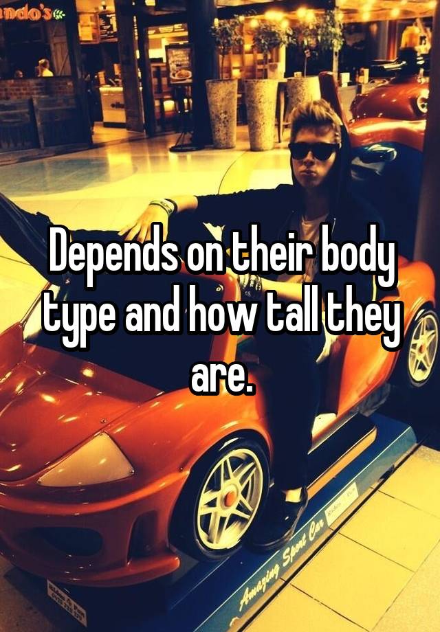 depends-on-their-body-type-and-how-tall-they-are