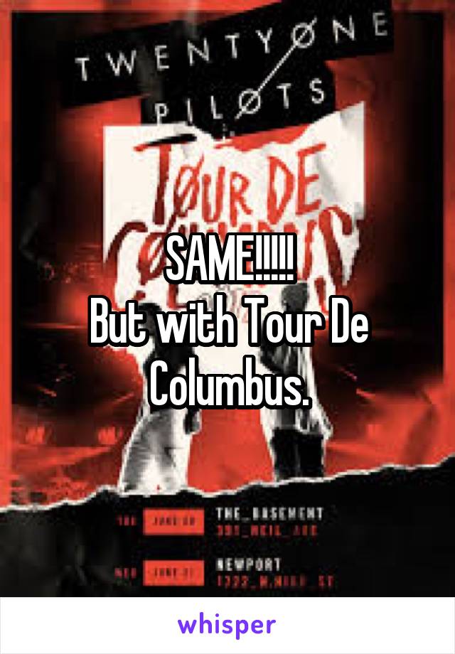 SAME!!!!!
But with Tour De Columbus.