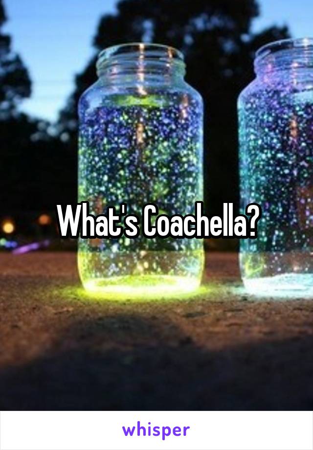 What's Coachella?