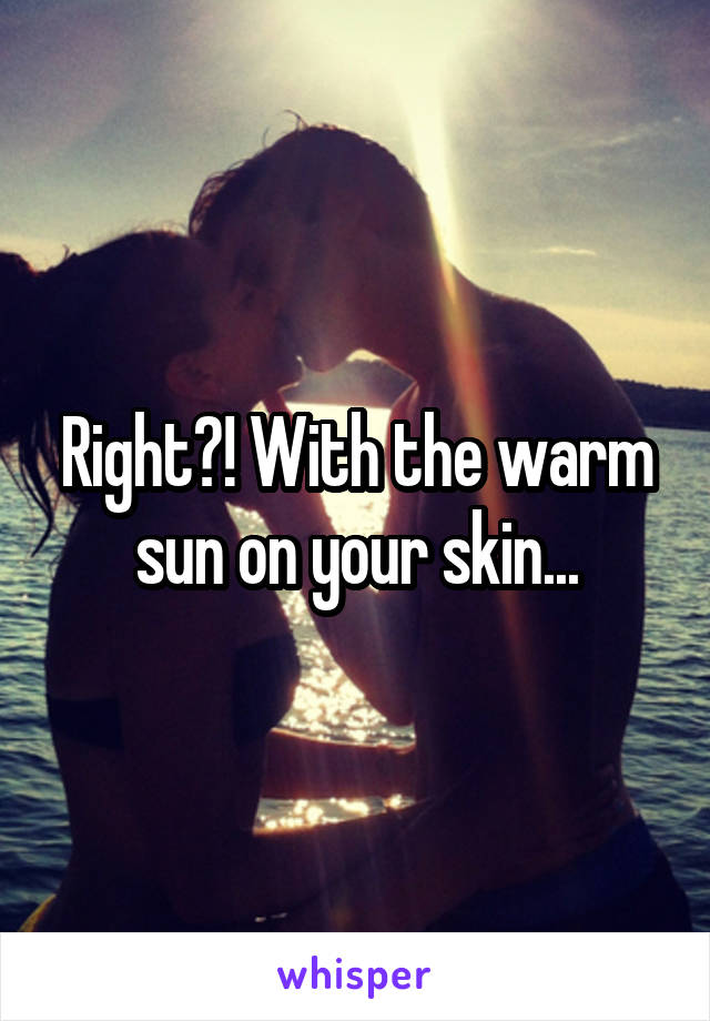 Right?! With the warm sun on your skin...