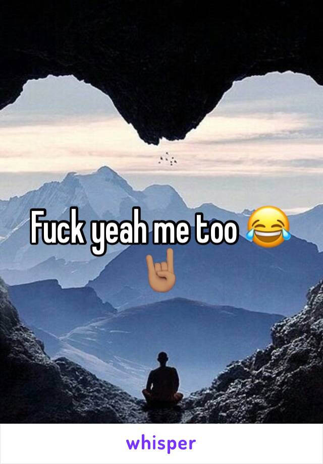 Fuck yeah me too 😂🤘🏽