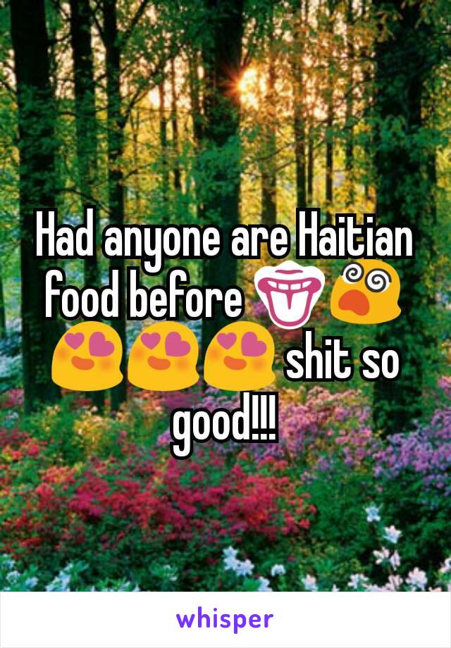 Had anyone are Haitian food before 👅😵😍😍😍 shit so good!!!