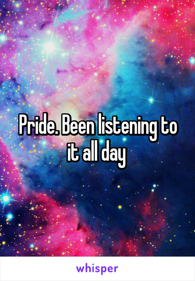 Pride. Been listening to it all day 