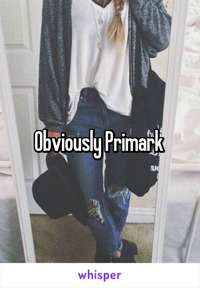 Obviously Primark 