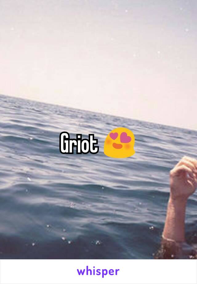 Griot 😍