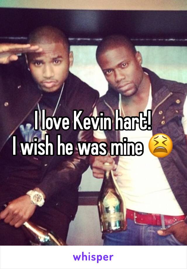 I love Kevin hart!
I wish he was mine 😫
