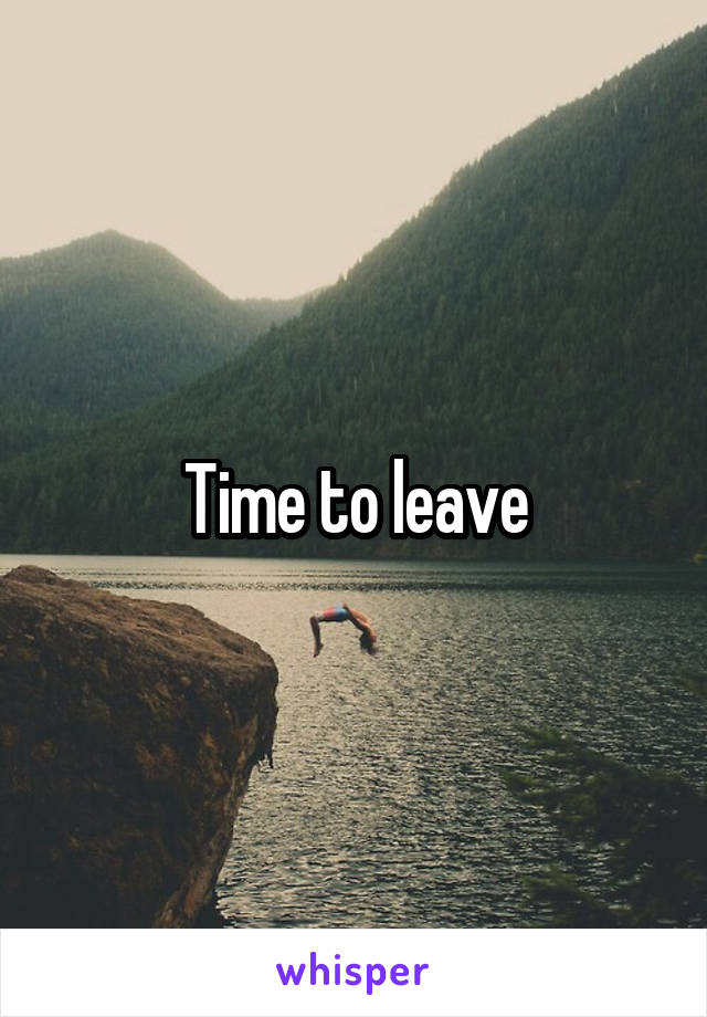Time to leave