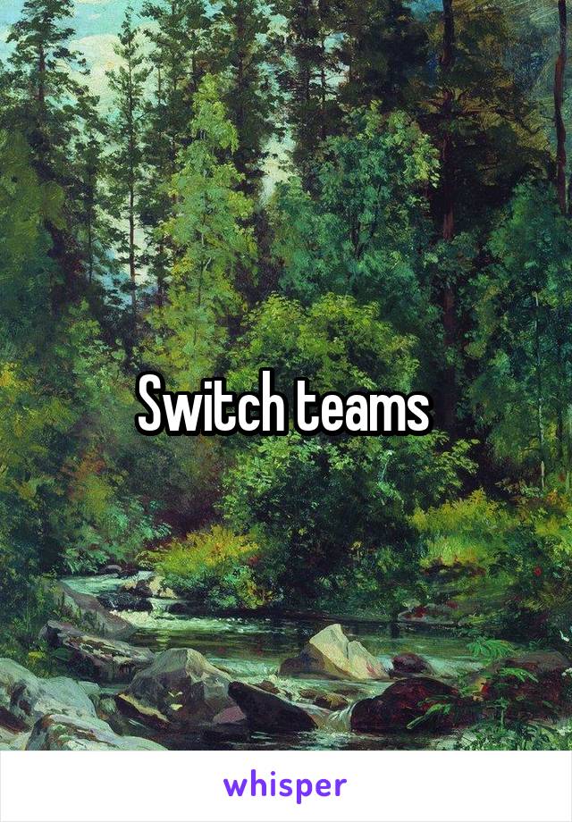 Switch teams 