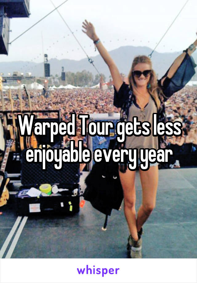 Warped Tour gets less enjoyable every year