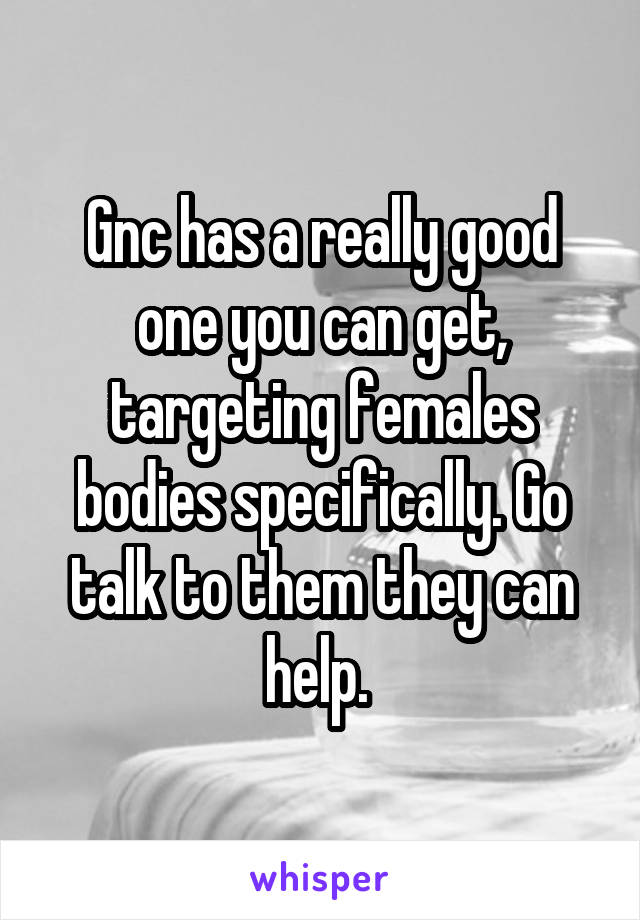 Gnc has a really good one you can get, targeting females bodies specifically. Go talk to them they can help. 