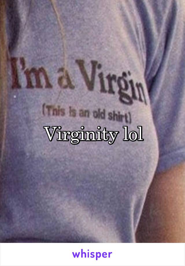 Virginity lol