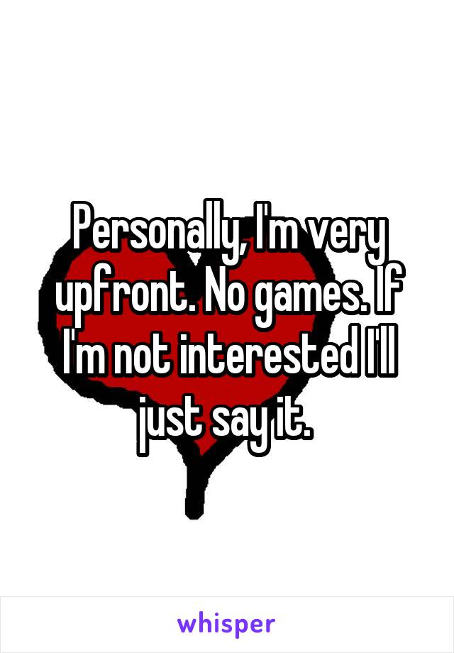 Personally, I'm very upfront. No games. If I'm not interested I'll just say it. 