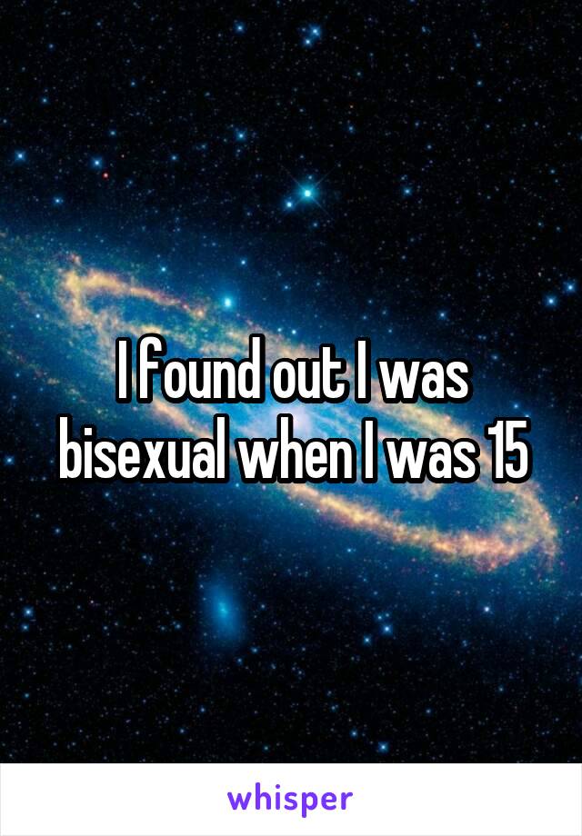 I found out I was bisexual when I was 15